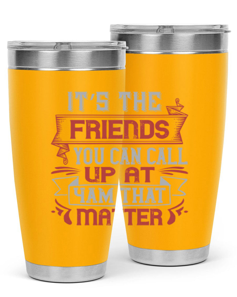 It’s the friends you can call up at am that matter Style 75#- Best Friend- Tumbler