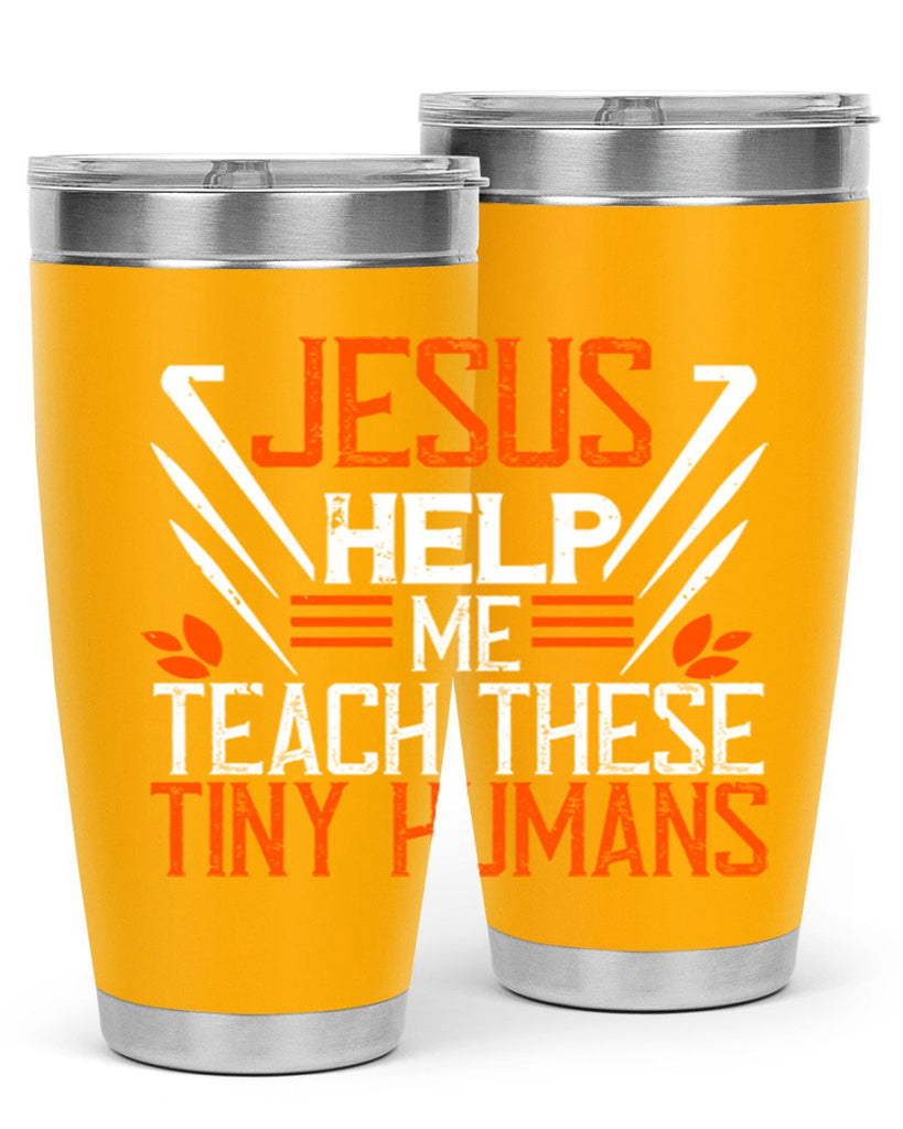 JESUS HELP ME TEACH THESE TINY HUMANS Style 96#- teacher- tumbler