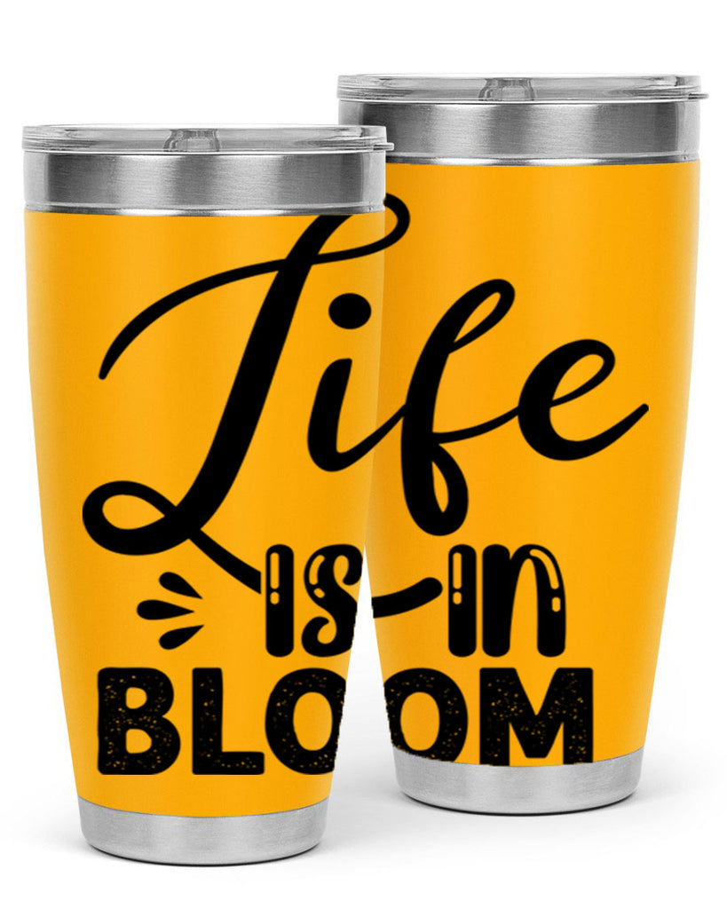 LIFE is in BLOOM  301#- spring- Tumbler