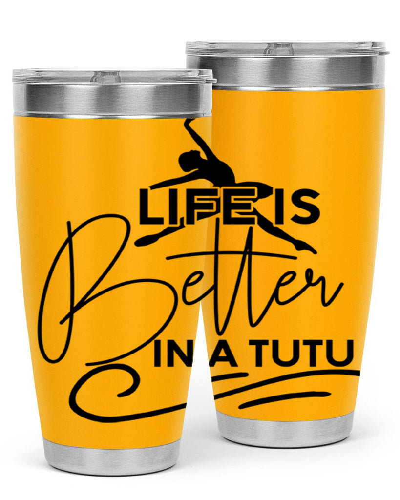 Life is Better in a Tutu 57#- ballet- Tumbler