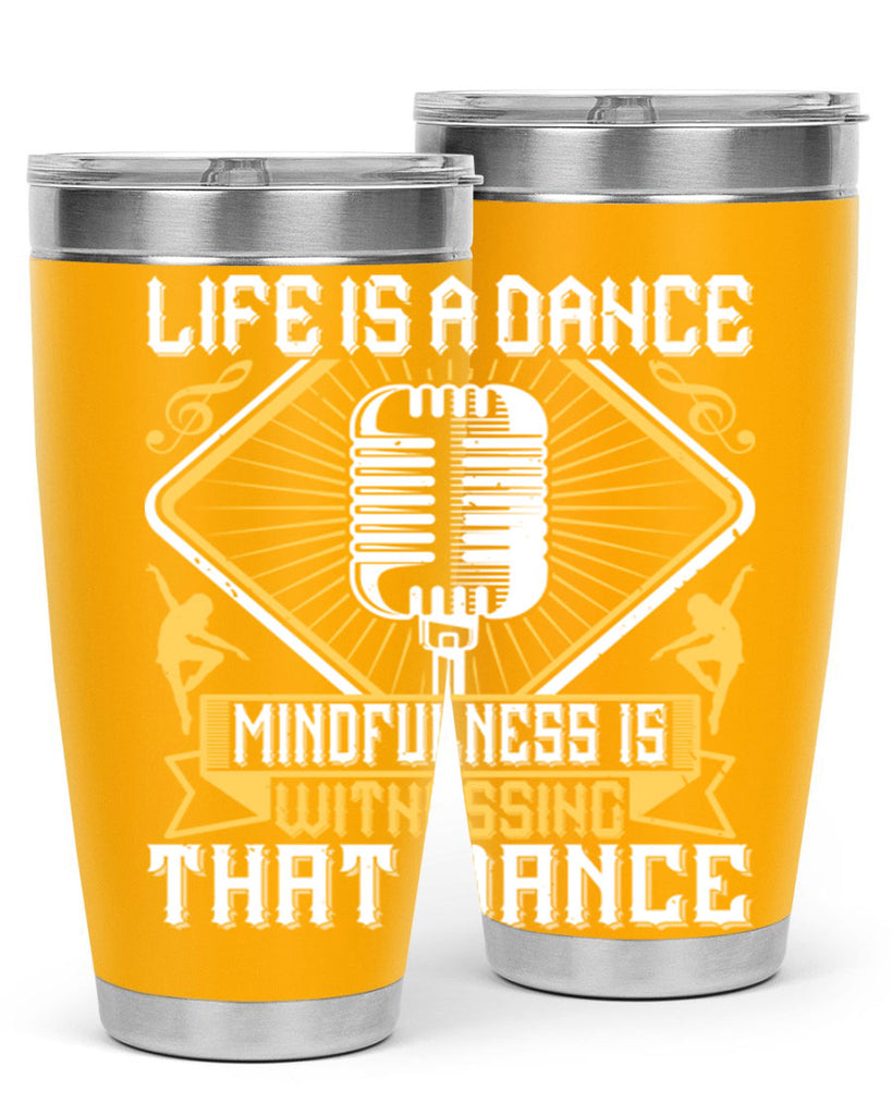 Life is a dance Mindfulness is witnessing that dance 24#- dance- Tumbler