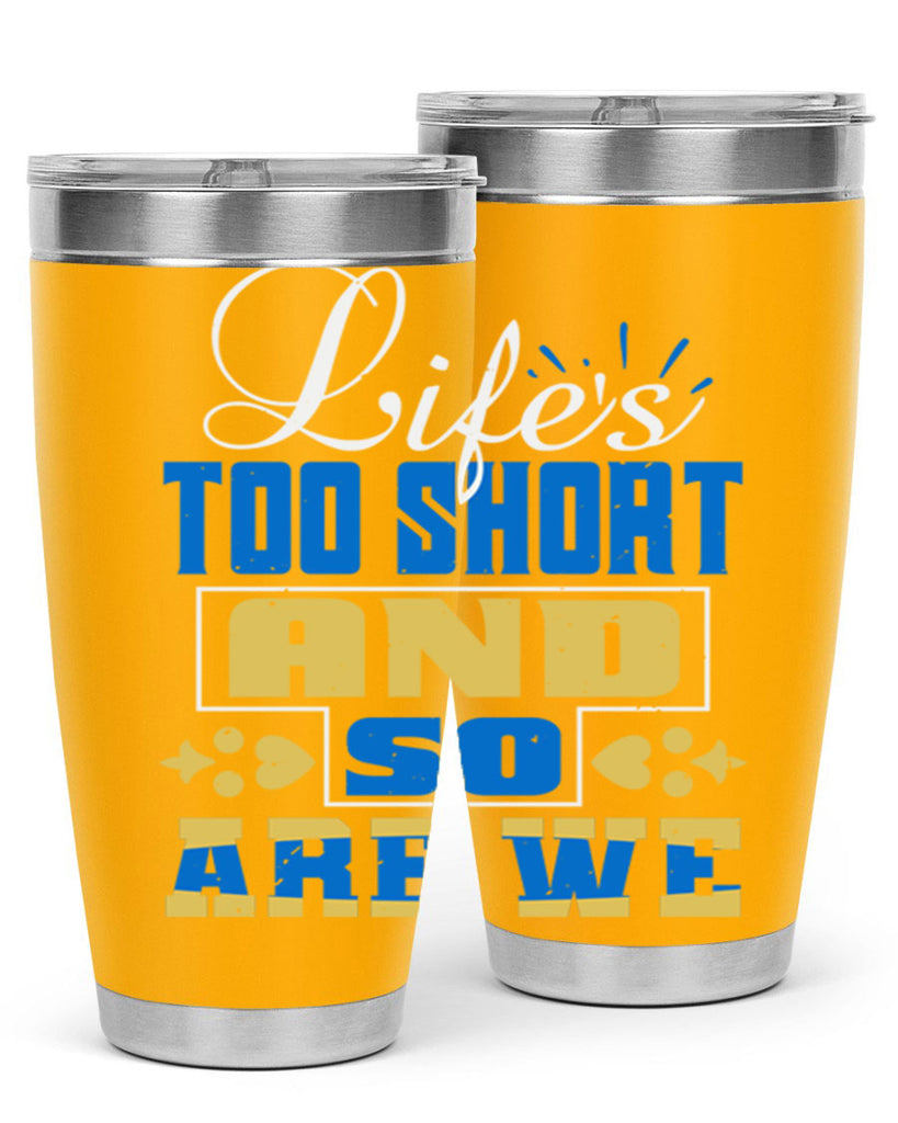 Life’s too short and so are we Style 88#- Best Friend- Tumbler
