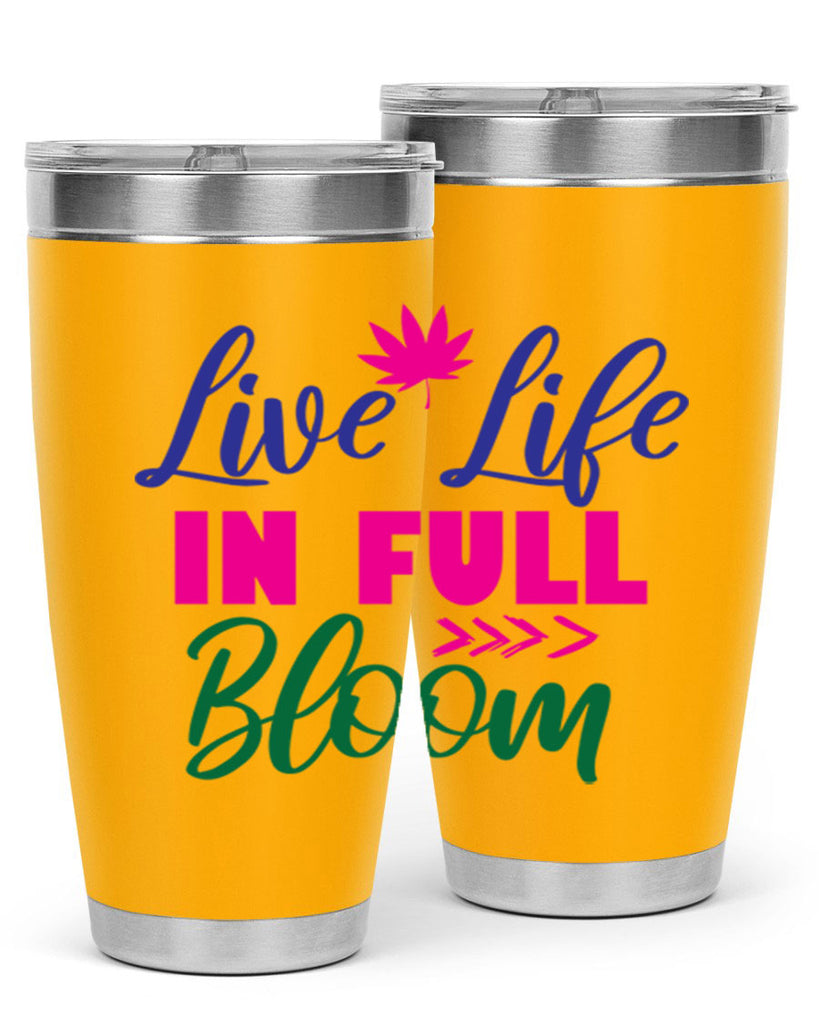 Live Life In Full Bloom 302#- spring- Tumbler