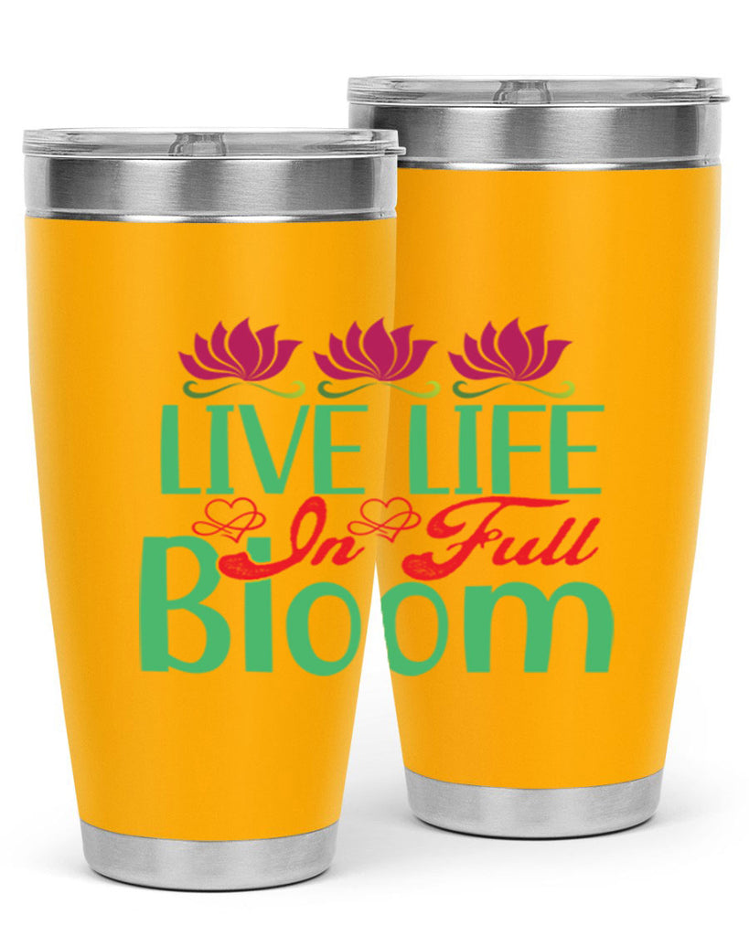 Live Life In Full Bloom 303#- spring- Tumbler