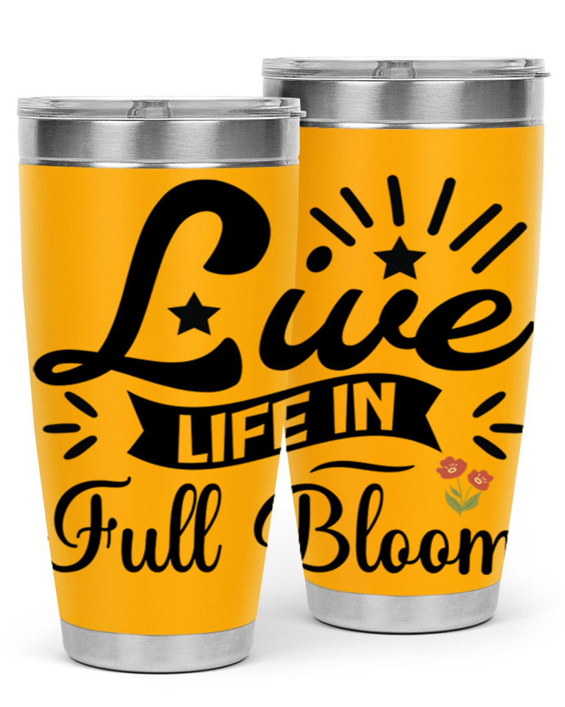 Live Life in Full Bloom 305#- spring- Tumbler