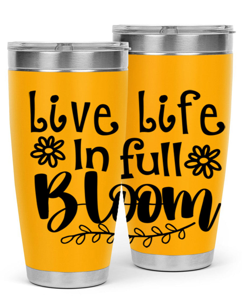 Live life in full bloom 306#- spring- Tumbler