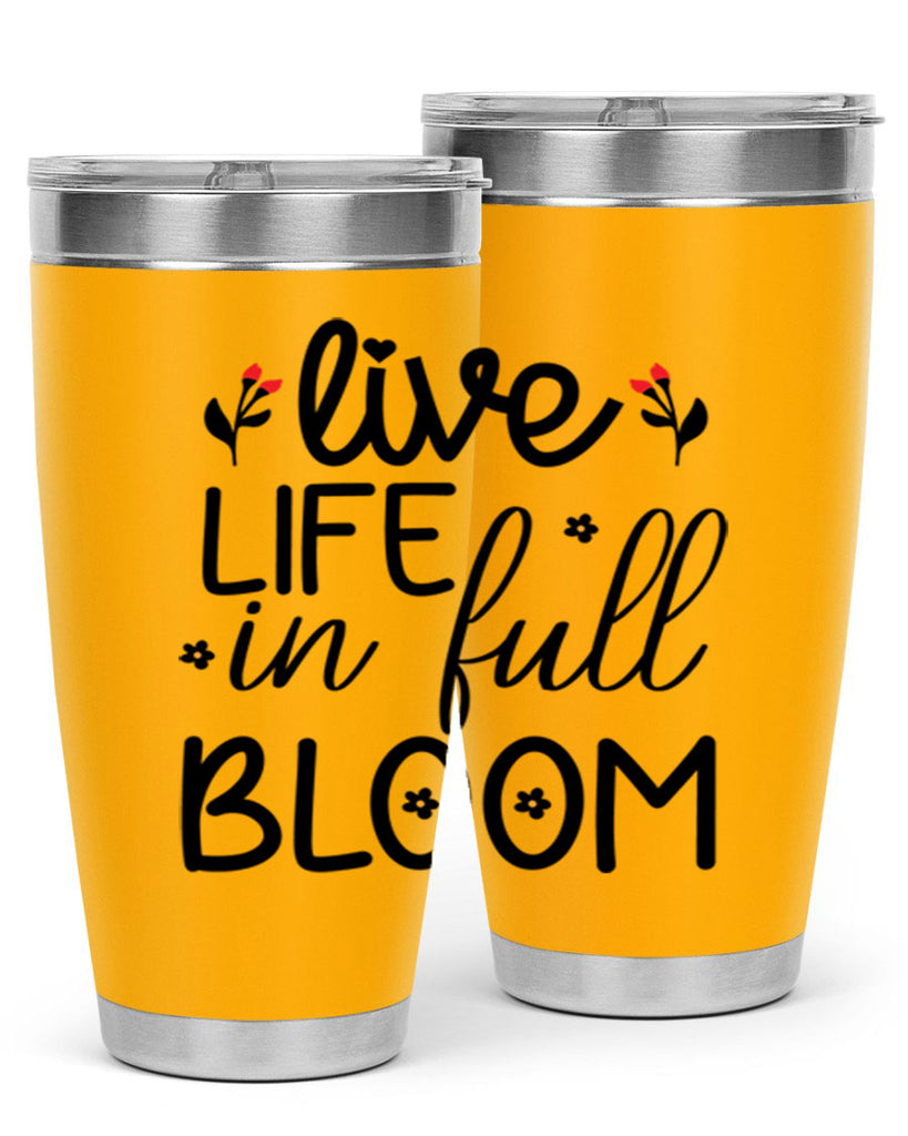 Live life in full bloom 307#- spring- Tumbler