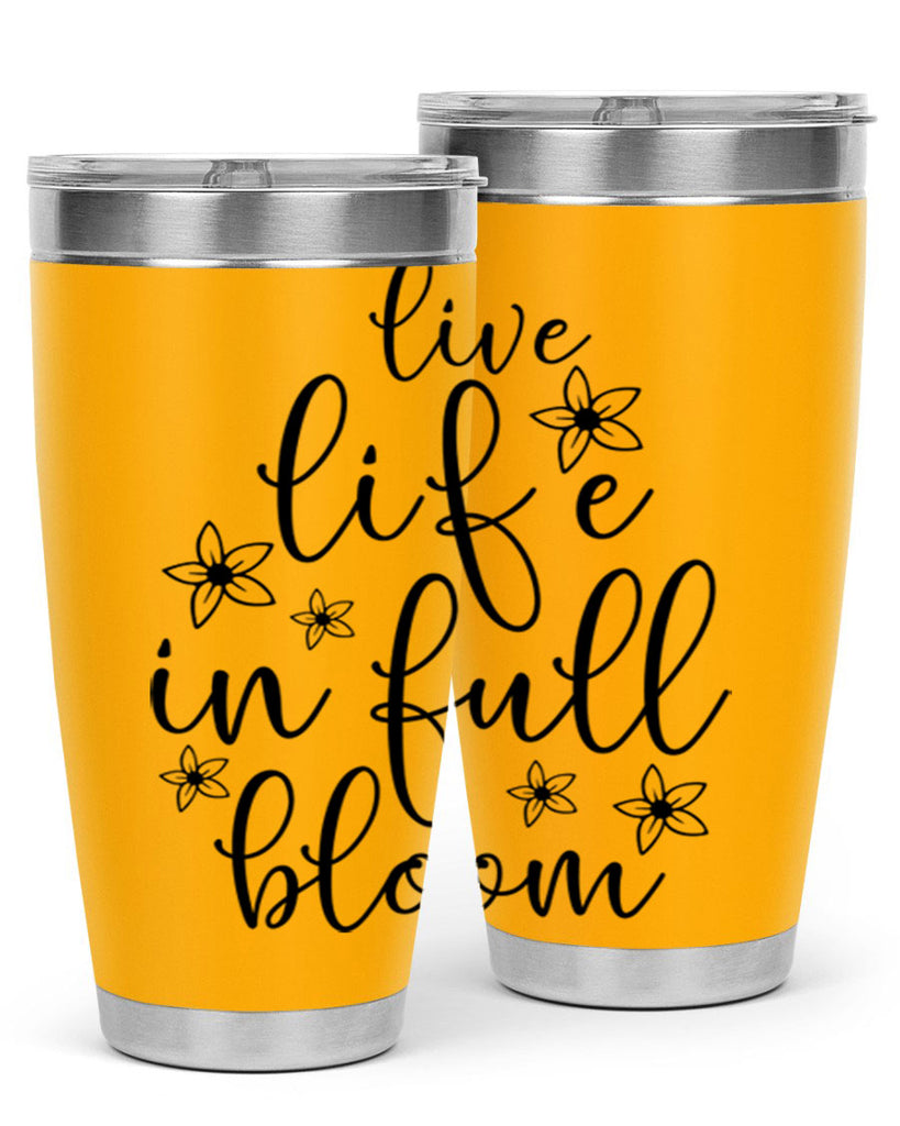 Live life in full bloom 308#- spring- Tumbler