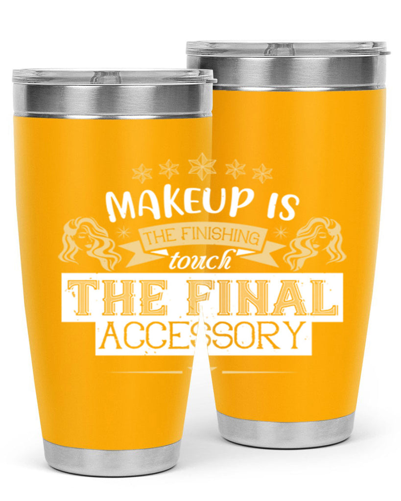 Makeup is the finishing touch the final accessory Style 191#- make up- Tumbler