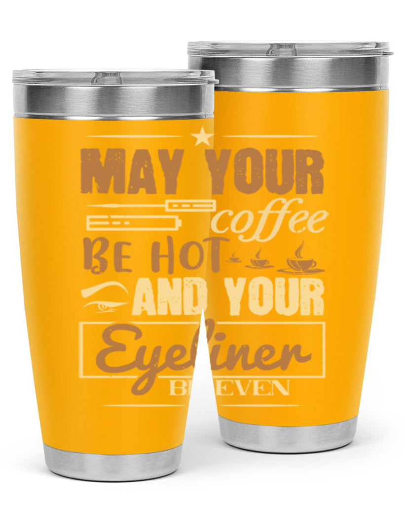 May your coffee be hot and your eyeliner be even Style 190#- make up- Tumbler