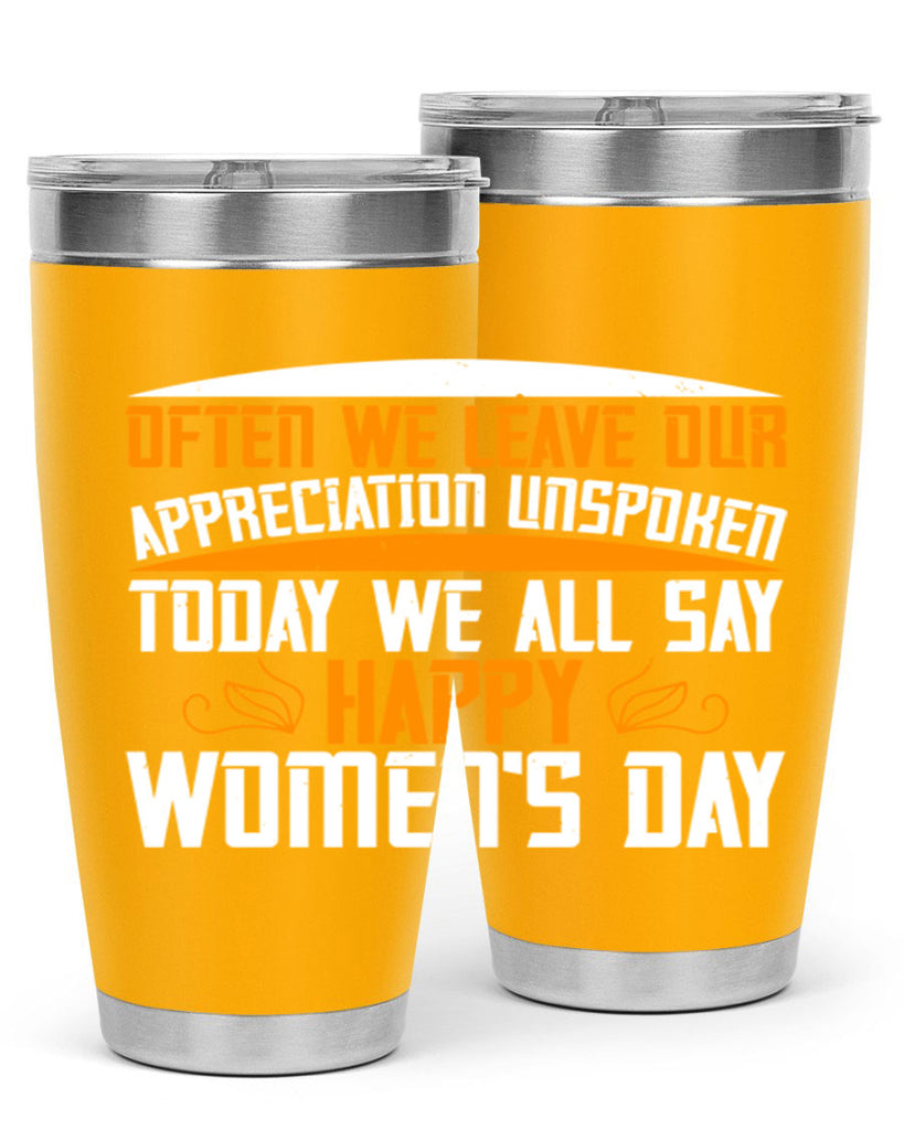 Often we leave our appreciation unspoken Today we all say Happy Womens Day Style 39#- womens day- Tumbler