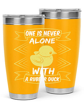 One is never alone with a rubber duck Style 23#- duck- Tumbler