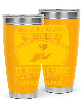 Only by giving are you able to receive more than you already have Style 38#- volunteer- Tumbler