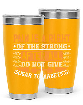 Pain is a right of the strong After all do not give sugar to diabetics Style 14#- diabetes- Tumbler