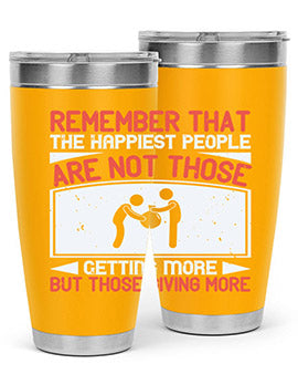 Remember that the happiest people are not those getting more but those giving more Style 34#- volunteer- Tumbler