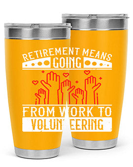 Retirement Means Going From Work To Volunteering Style 31#- volunteer- Tumbler