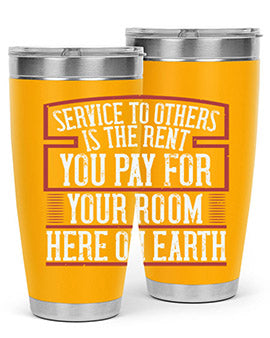 Service to others is the rent you pay for your room here on Earth Style 30#- volunteer- Tumbler