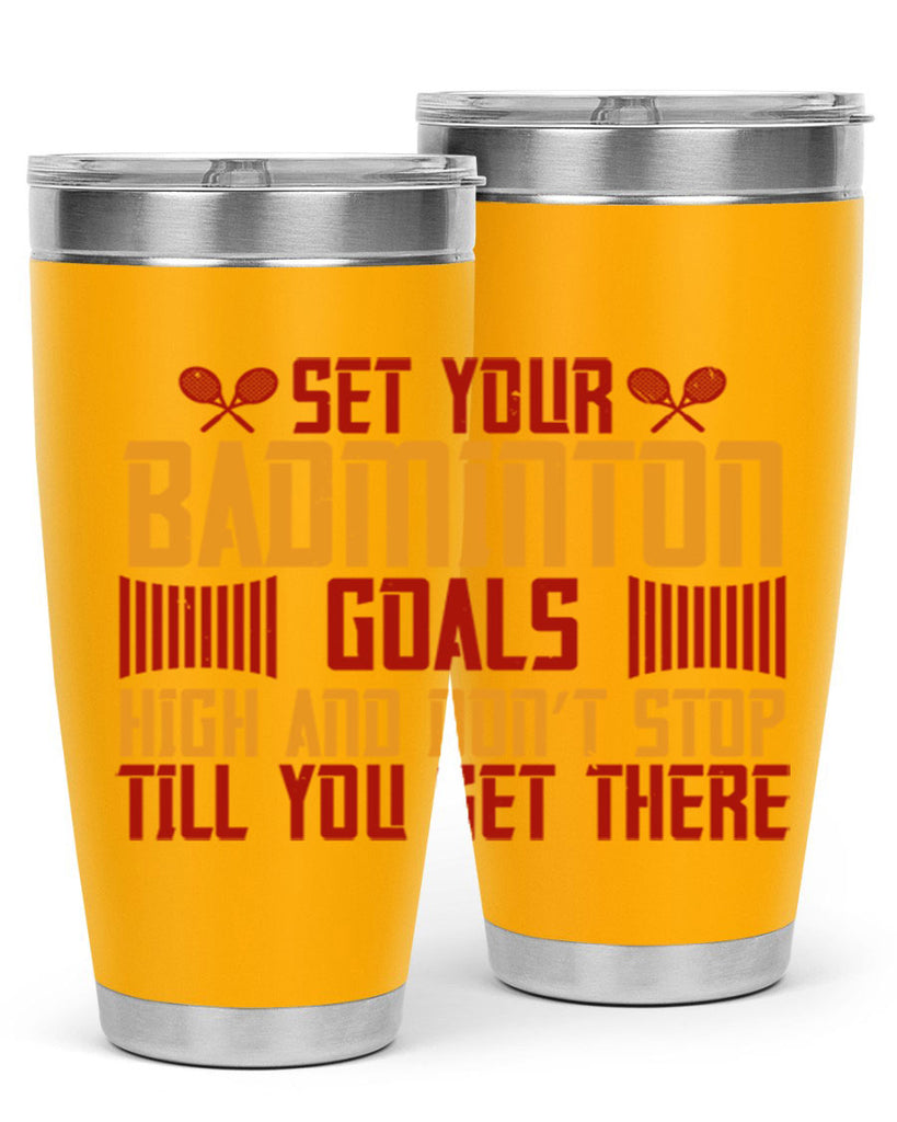 Set your badminton goals high and don’t stop till you get there 1873#- badminton- Tumbler