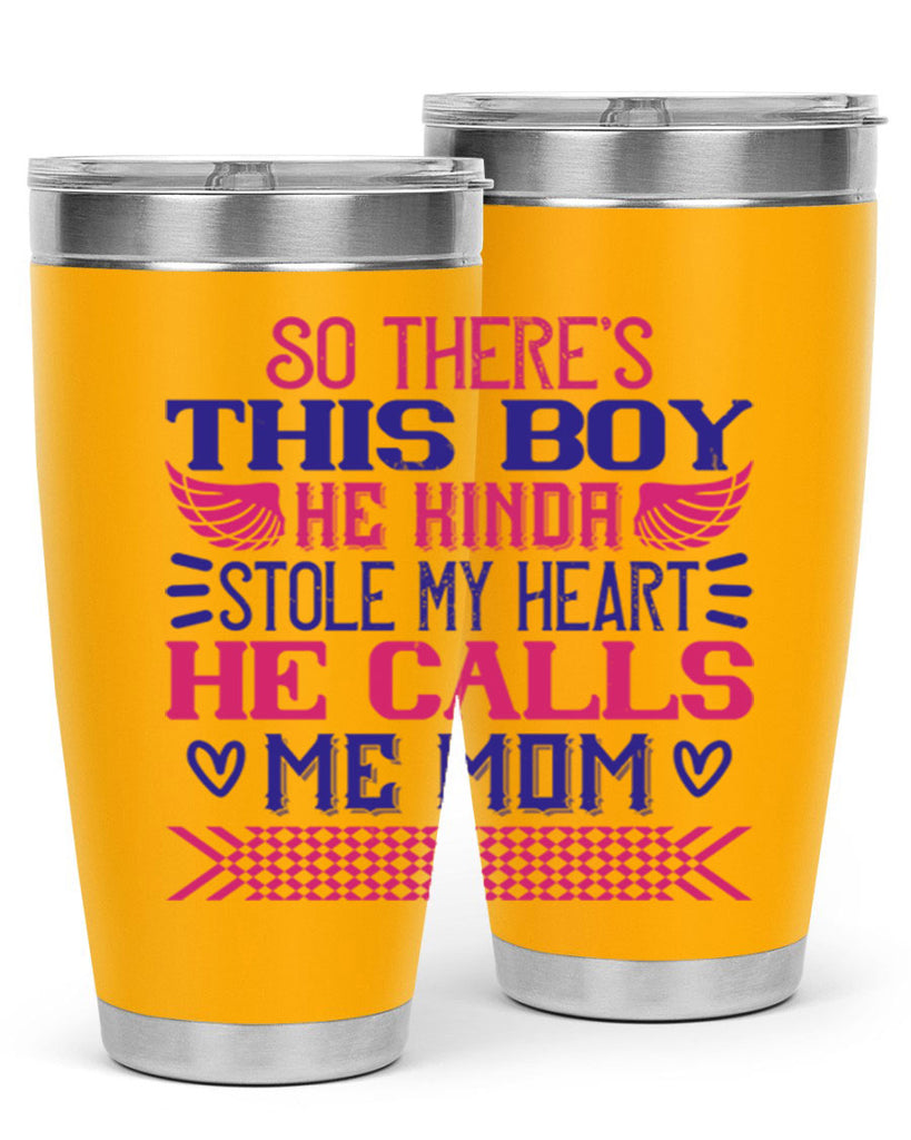 So there’s this boy He kinda stole my heart He calls me Mom Style 9#- baby- tumbler