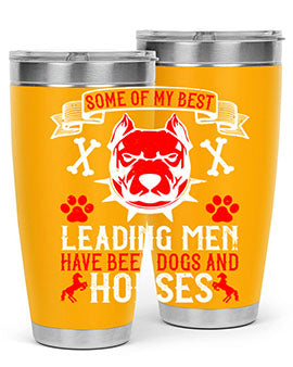Some of my best leading men have been dogs and horses Style 168#- dog- Tumbler