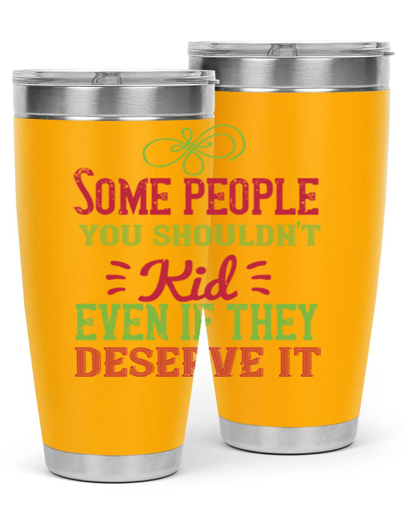 Some people you shouldnt kid even if they deserve it Style 19#- baby- Tumbler