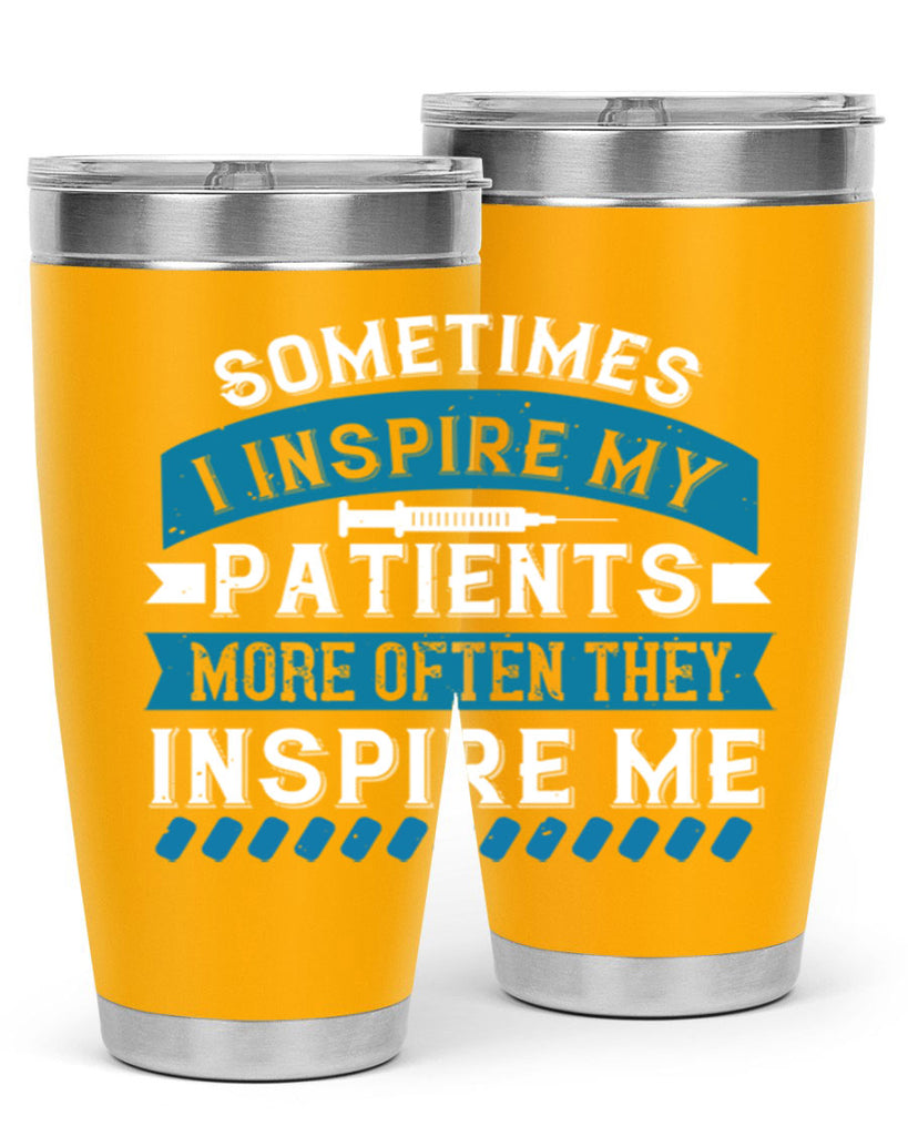 Sometimes I inspire my patients more often they inspire me Style 268#- nurse- tumbler