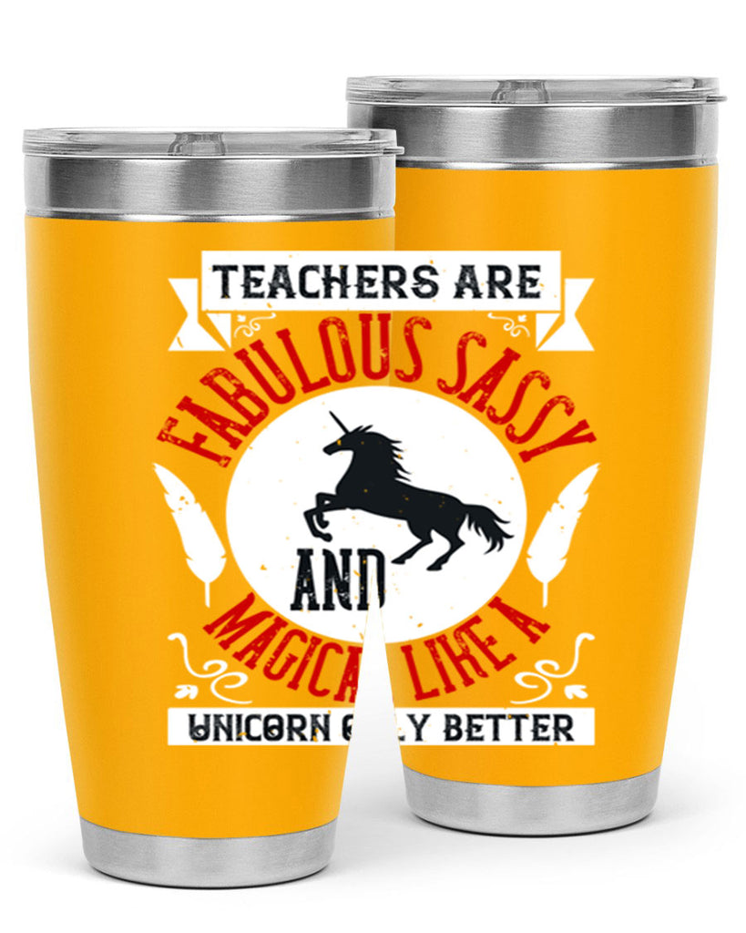 Teachers Are Fabulous Sassy And Magical Like A Unicorn Only Better Style 12#- teacher- tumbler