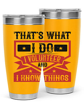Thats What I Do I Volunteer And I know Things Style 27#- volunteer- Tumbler