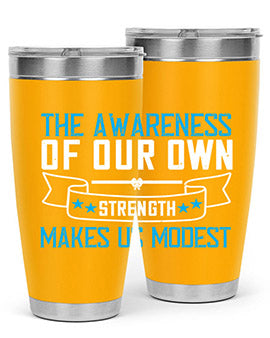 The awareness of our own strength makes us modest Style 27#- self awareness- Tumbler