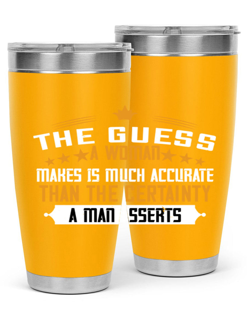 The guess a woman makes is much accurate than the certainty a man asserts Style 33#- womens day- Tumbler