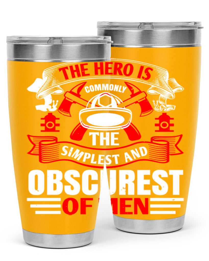 The hero is commonly the simplest and obscurest of men Style 24#- fire fighter- tumbler