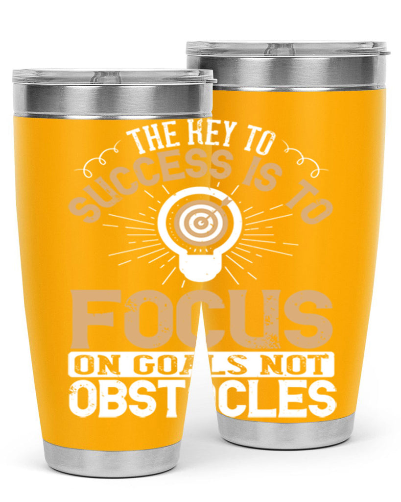 The key to success is to focus on goals not obstacles Style 18#- motivation- Tumbler