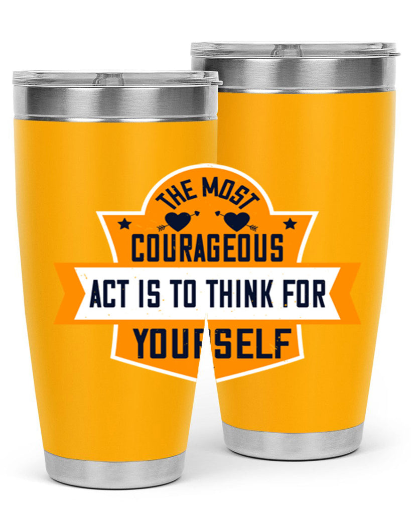 The most courageous act is to think for yourself Style 29#- womens day- Tumbler