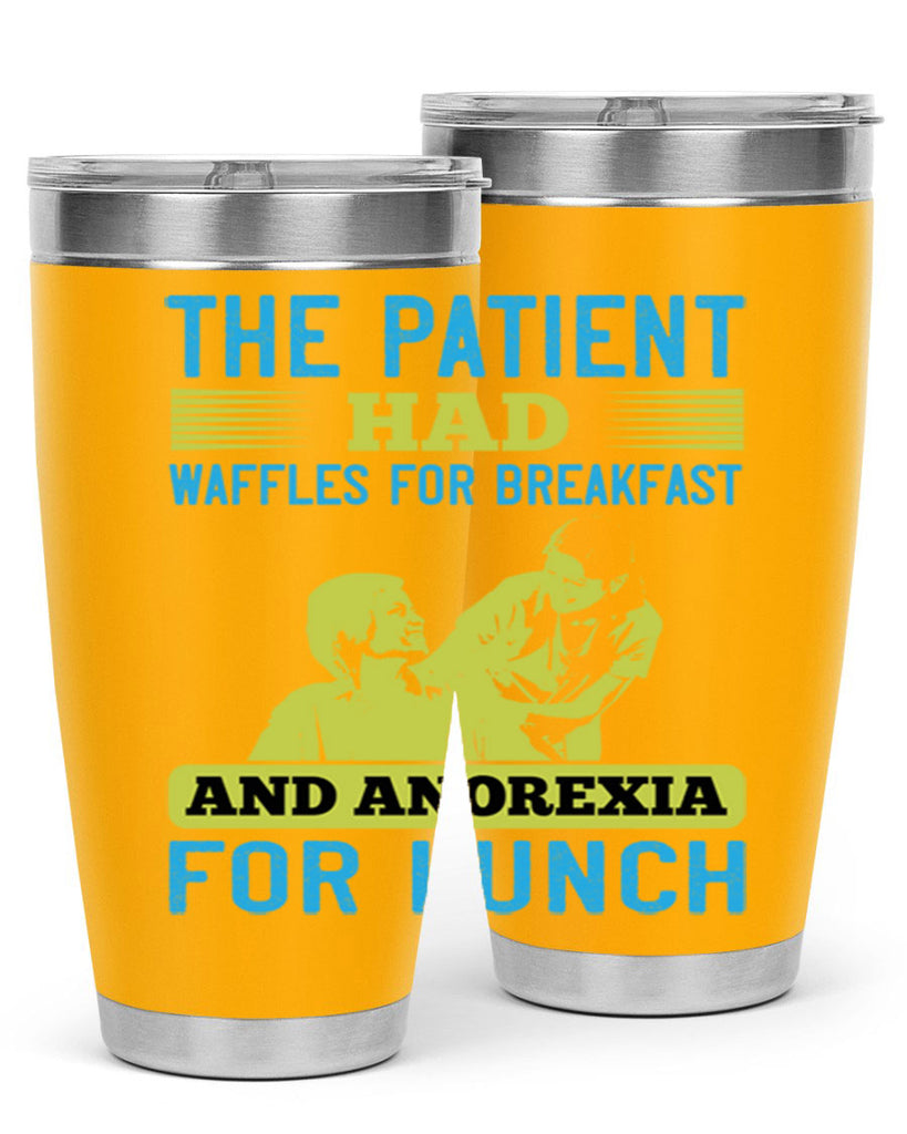 The patient had waffles for breakfast and anorexia for lunch Style 18#- medical- tumbler