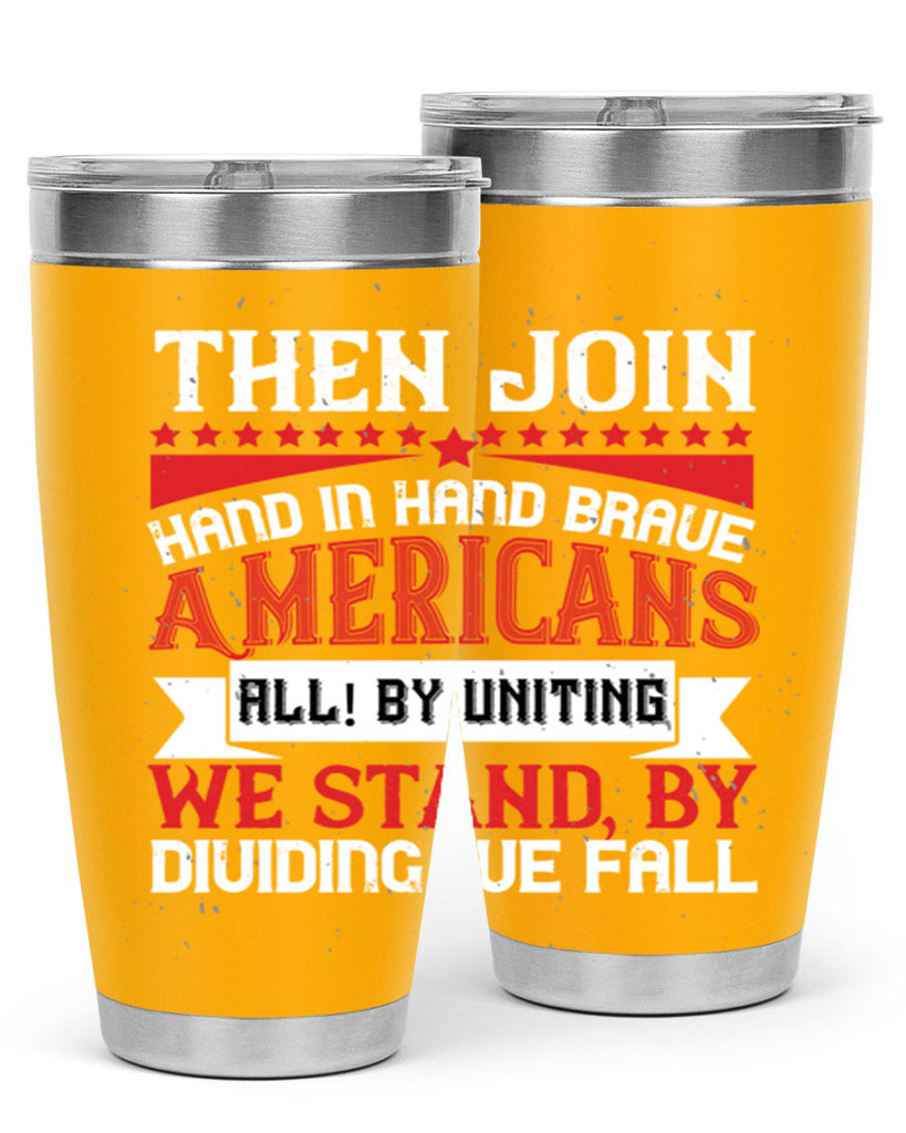 Then join hand in hand brave Americans all By uniting we stand by dividing we fall Style 193#- Fourt Of July- Tumbler