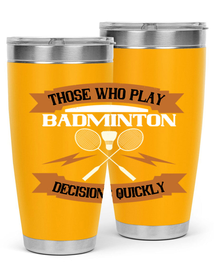 Those who play badminton well take decisions 1792#- badminton- Tumbler
