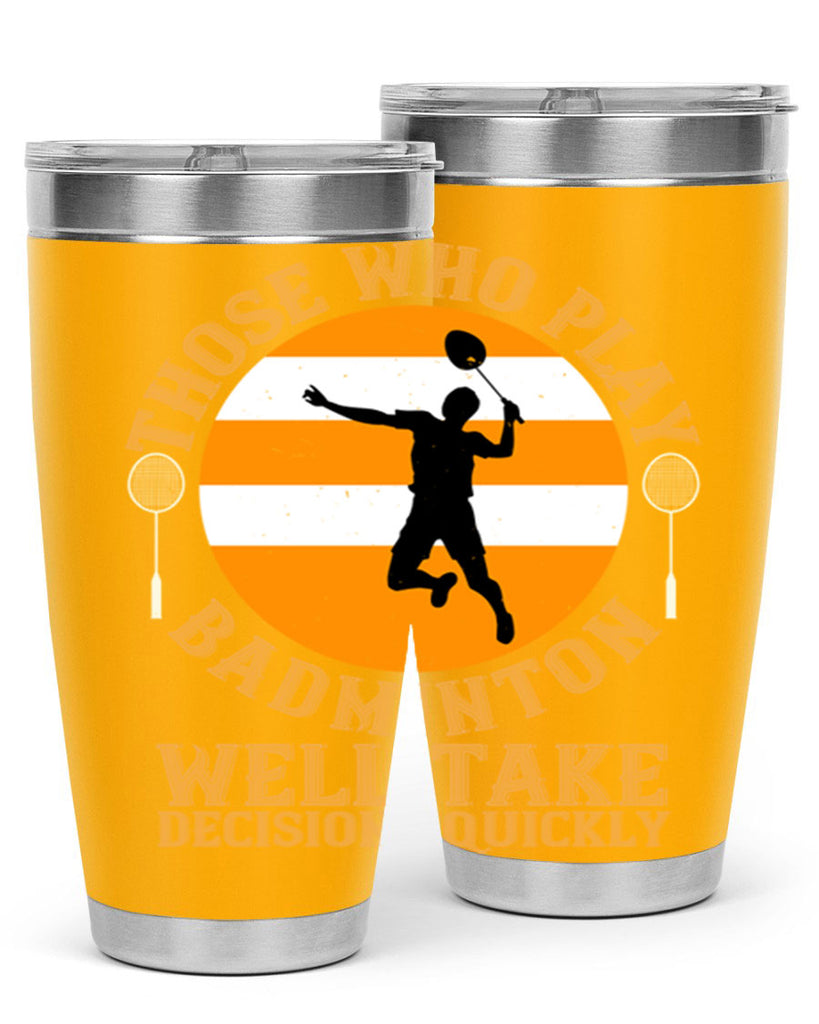 Those who play badminton well take decisions quickly 1802#- badminton- Tumbler