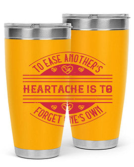 To ease anothers heartache is to forget ones own Style 20#- volunteer- Tumbler
