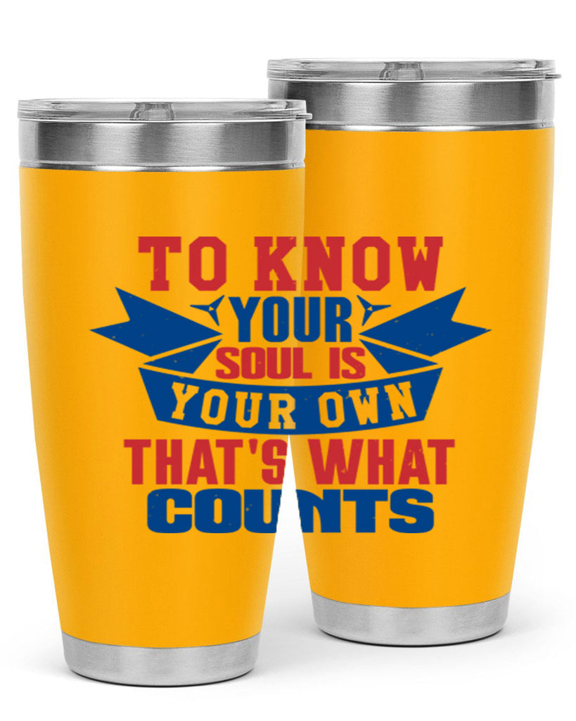 To know your soul is your own Style 49#- Fourt Of July- Tumbler