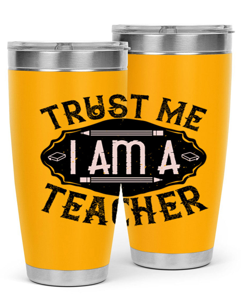 Trust Me I am a Teacher Style 2#- teacher- tumbler