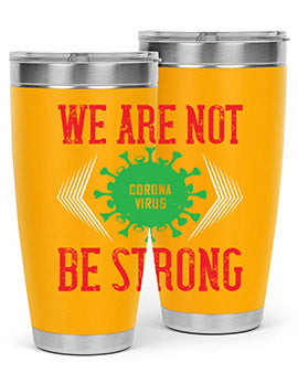 We are not be strong Style 12#- corona virus- Tumbler