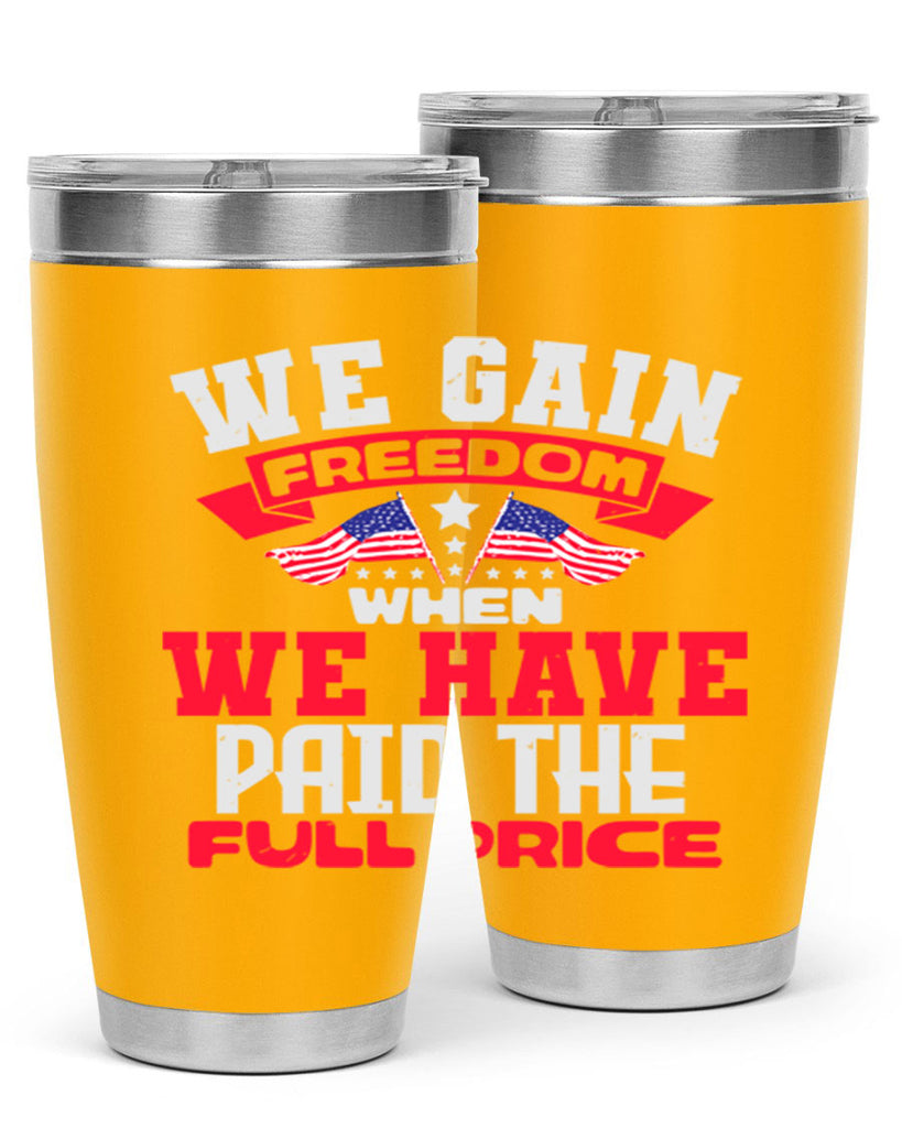 We gain freedom when we have Style 53#- Fourt Of July- Tumbler