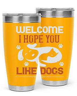 Welcome I Hope You Like Dogs Style 143#- dog- Tumbler