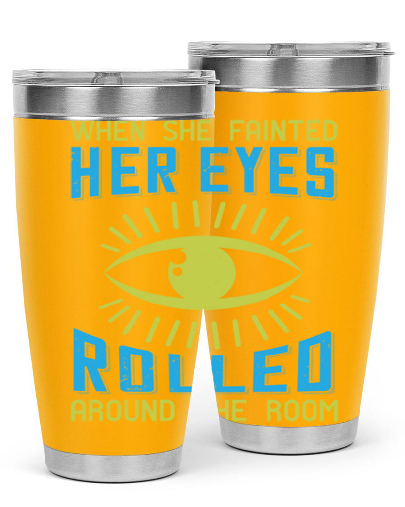 When she fainted her eyes rolled around the room Style 10#- medical- tumbler