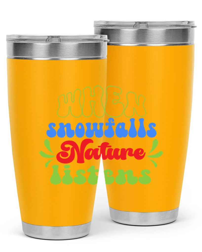 When snow falls nature listens 480#- winter- Tumbler