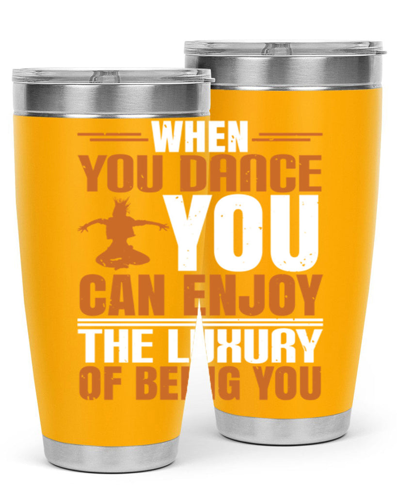When you dance you can enjoy the luxury of being you 43#- dance- Tumbler