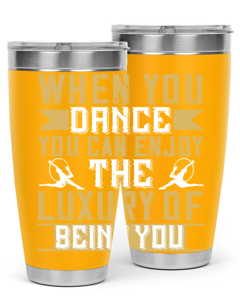 When you dance you can enjoy the luxury of being you44#- dance- Tumbler