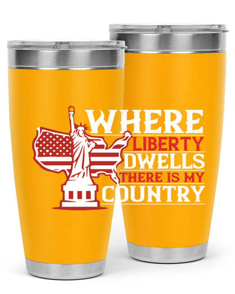 Where liberty dwells there is my country Style 199#- Fourt Of July- Tumbler