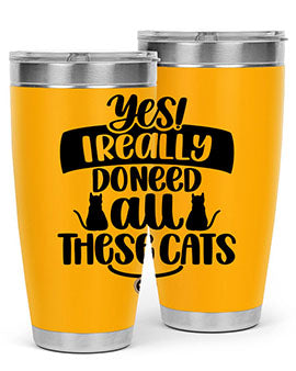 Yes I Really Do Need Style 109#- cat- Tumbler