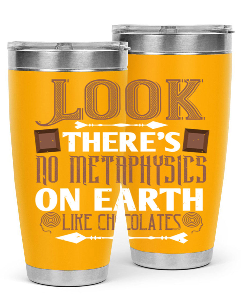 “look theres no metaphysics on earth like chocolates” 5#- chocolate- Tumbler